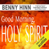 Good Morning, Holy Spirit (Unabridged) - Benny Hinn