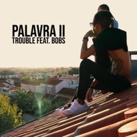 Palavra II (feat. Bobs) - Single - Trouble