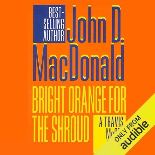Bright Orange for the Shroud: A Travis McGee Novel, Book 6 (Unabridged) cover