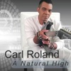 Carl Roland - A Natural High