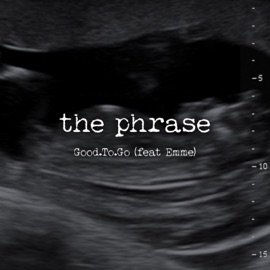 The Phrase (feat. Emme) Good.To.Go