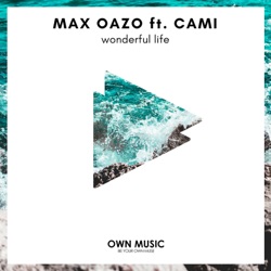 Max Oazo - Wonderful Life (feat. CAMI)