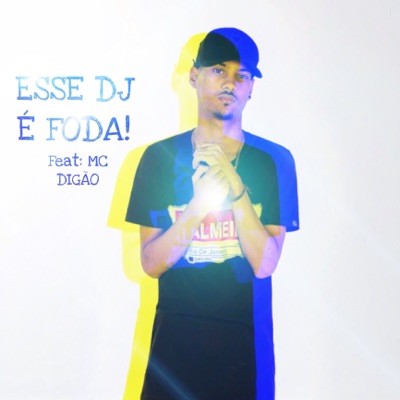 Esse Dj É Foda (feat. Mc Digāo) - Single