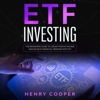 ETF Investing: The Beginners Guide to Create Passive Income and Achieve Financial Freedom with ETF (Unabridged) - Henry Cooper