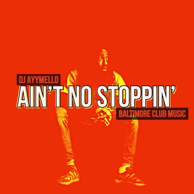 Ain't No Stoppin' (Baltimore Club Music) - Single