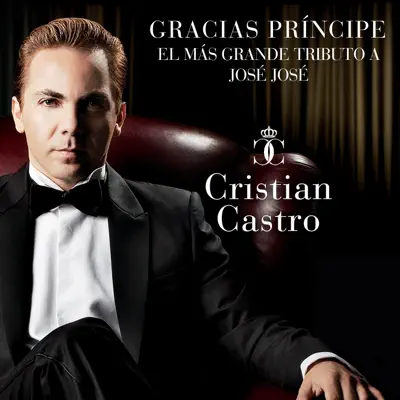 Gracias Príncipe, El Más Grande Tributo A José José - Cristian Castro