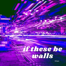 If These Be Walls Kinyo