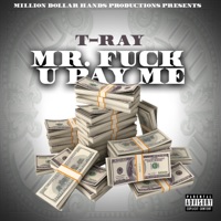 Mr. F**k U Pay Me - T-Ray