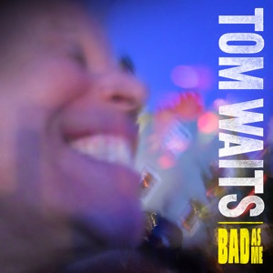 Bad As Me (Deluxe Edition Remastered) by Tom Waits