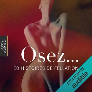 Osez... 20 histoires de fellation: Osez...