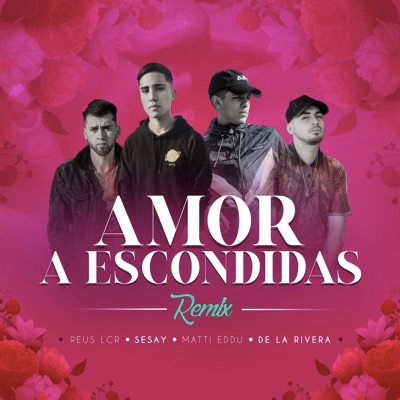 Amor a Escondidas - Remix (feat. Reus LCR & Matti Eddu & DeLa Rivera) - Single