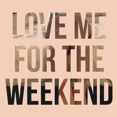 Love Me for the Weekend - Single