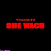 She Wack - Single - YRS ŁIMITZ