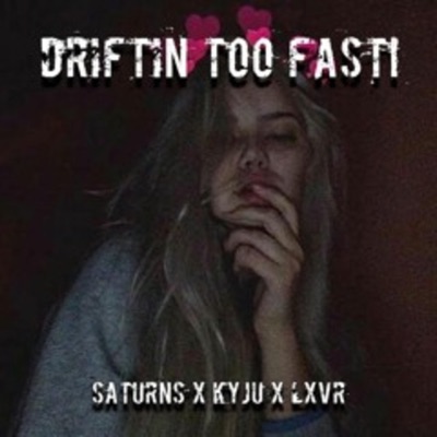 Driftin Too Fast! (feat. Kyju & Lxvr) - Single