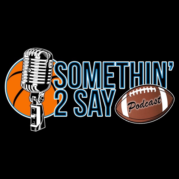 The Somethin' 2 Say Sports Podcast cover