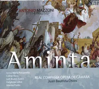 Mazzoni: Aminta, il re pastore by Anna Maria Panzarella, Céline Ricci, Leif Aruhn-Solén, Delphine Gillot, Marina Pardo, Real Compañia Opera de Cámara & Juan Bautista Otero album reviews, ratings, credits