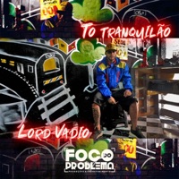 To Tranquilão (feat. Lord Vadio) - Single - Foco Do Problema