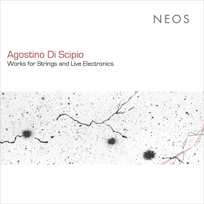 Agostino di Scipio: Works for Strings & Live Electronics