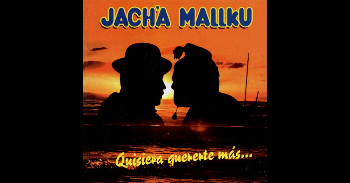 Quisiera Quererte Más - Jach'a Mallku