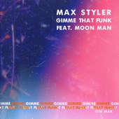 Max Styler - Gimme That Funk (feat. Moon Man)