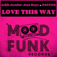 Love This Way - Single - Sebb Junior, Jess Bays & Nayfer