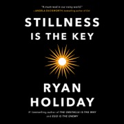 Stillness Is the Key (Unabridged) - Ryan Holiday
