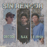 Sin Rencor (feat. Decøde & E.Frsh) - Single - DJ Nax