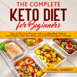 The Complete Keto Diet for Beginners: Easy and Delicious Recipes with a 14-Day Meal Plan to Lose Weight, Heal Your Body, and Live the Ketogenic Lifestyle (Unabridged)