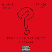 Forgot Me (feat. J.Rob the Chief & Cepha$) - Single - Hunna Mills