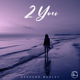 2 You (feat. Prod. By Kloud9Beats) Rashawn Mosley