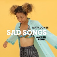 Sad Songs (Laudr8 Remix) - Single - Maya Jones & Laudr8