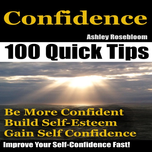 Confidence: How to Be More Confident, Build Self-Esteem and Gain Self-Confidence Fast: Self-Confidence, Building Self-Esteem, Book 1 (Unabridged) cover