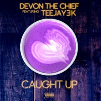 Caught Up (feat. TeeJay3k) - Single - Devon the Chief