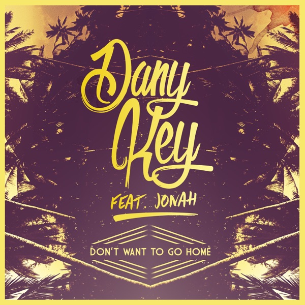 Don't Want to Go Home (feat. Jonah) - Single - Dany Key