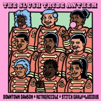 The Slush Anthem (feat. Downtown Dawson, Stitch Early, Ludious & Retro/Ricole) - Single - The Slush Tribe