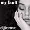 My Fault - Ellie Rose lyrics