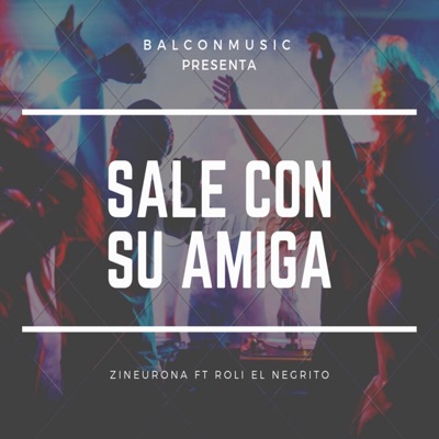 Sale Con Su Amiga (Feat. Roli el Negrito) - Single