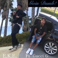 Goin Dumb! (feat. Gucci G) - Single - E.K.E.