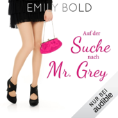 Audiobook cover for Auf der Suche nach Mr. Grey - "Autsch" ist ein schlechtes Safeword!: Grey 1 by Emily Bold