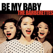Be My Baby - The Barberettes