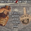 F**k What You Think (feat. Swifty Blue) - Single