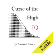 The Curse of the High IQ (Unabridged) - Aaron Clarey