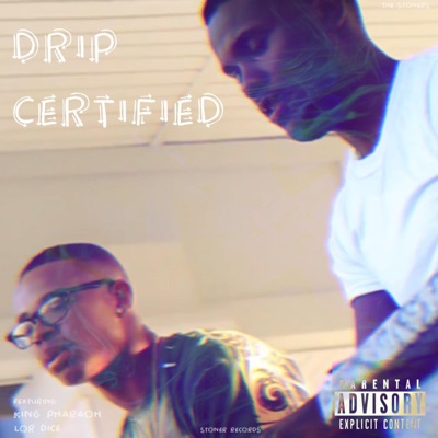 Drip Certified (feat. Lor Dice & King Pharaoh)
