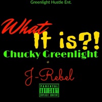 What It Is (feat. J-Rebel) - Single - Chucky Greenlight
