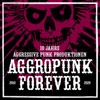 Aggropunk Forever: 10 Jahre Aggressive Punk Produktionen