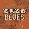 Dishwasher Blues
