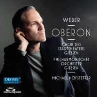Weber: Oberon, J. 306 (Live) - Clemens Kerschbaumer, Dorothea Maria Marx, Marie Seidler, Mirko Roschkowski, Giessen State Theatre Philharmonic Orchestra & Michael Hofstetter
