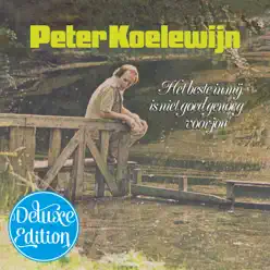 Het Beste In Mij Is Niet Goed Genoeg Voor Jou (Deluxe Edition) - Peter Koelewijn Het Beste In Mij Is Niet Goed Genoeg Voor Jou (Deluxe Edition) - Peter Koelewijn