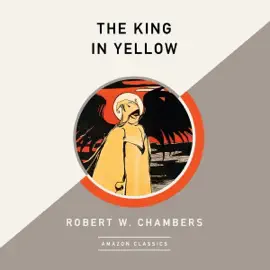 The King in Yellow (AmazonClassics Edition) (Unabridged)