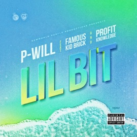 Lil Bit (feat. Famous Kid Brick & Profit Knowledge) P-Will